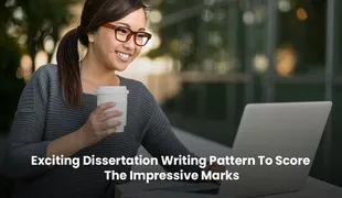 Exciting Dissertation Writing Pattern To Score The Impressive Marks